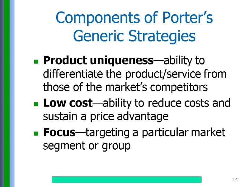 Components of Porter’s Generic Strategies Product uniqueness—ability to differentiate the product/service from those of